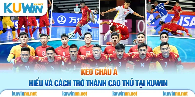 Kèo Châu Á - Hiểu Và Cách Trở Thành Cao Thủ Tại Kuwin