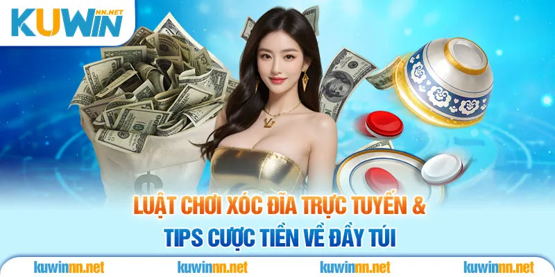 Luật Chơi Xóc Đĩa Trực Tuyến & Tips Cược Tiền Về Đầy Túi