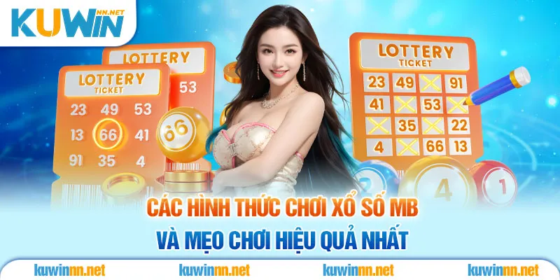 Các Hình Thức Chơi Xổ Số MB Và Mẹo Chơi Hiệu Quả Nhất