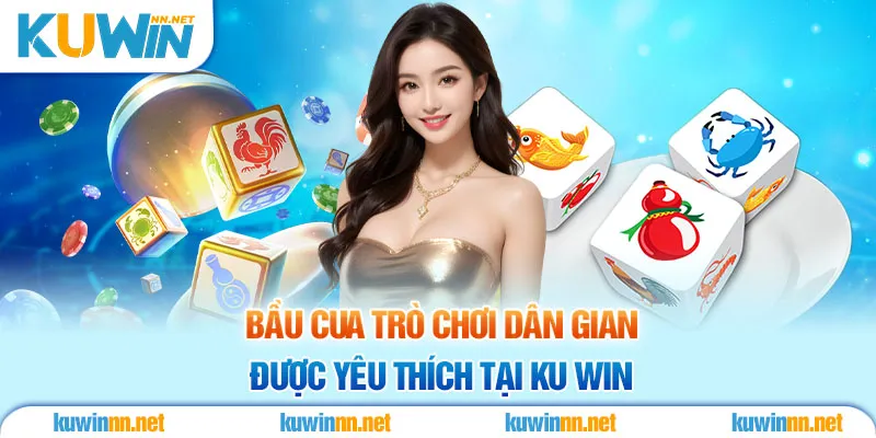 Bầu Cua Trò Chơi Dân Gian Được Yêu Thích Tại Kuwin