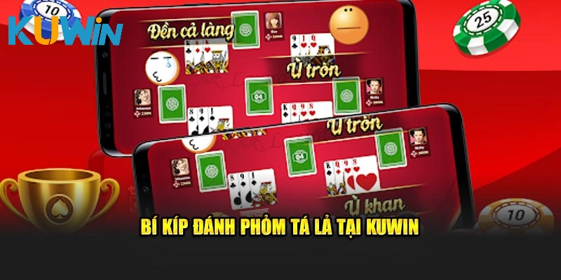 Bí kíp đánh Phỏm tá lả tại KUWIN