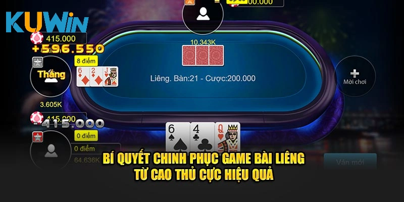 Bí quyết chinh phục game bài Liêng từ cao thủ cực hiệu quả