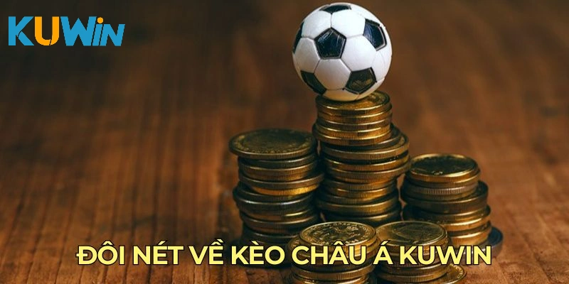 Đôi nét về kèo châu Á Kuwin