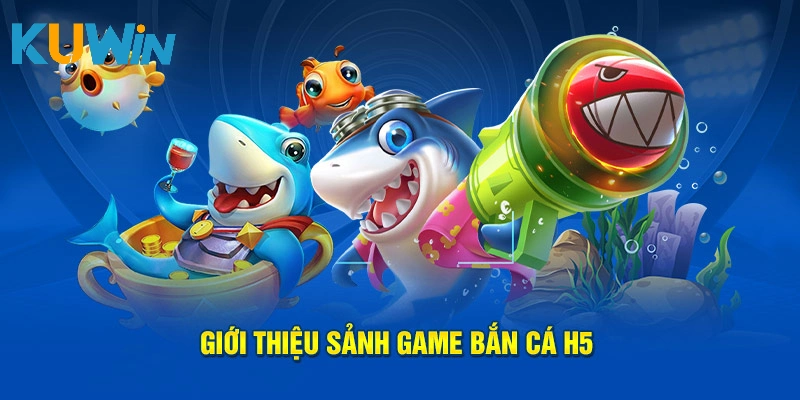 Giới thiệu sảnh game bắn cá H5