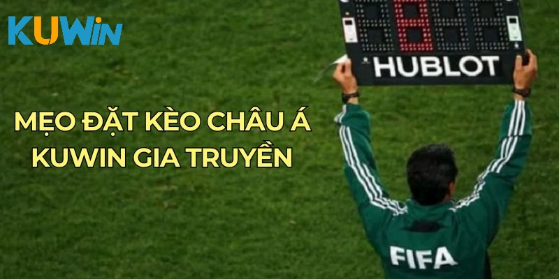 Mẹo đặt kèo châu Á Kuwin gia truyền