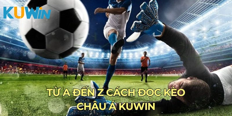 Từ A đến Z cách đọc kèo châu Á Kuwin