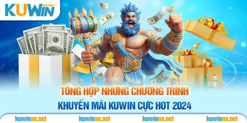 Khuyến Mãi KUWIN - Tổng Hợp Chương Trình Thưởng Khủng 2024