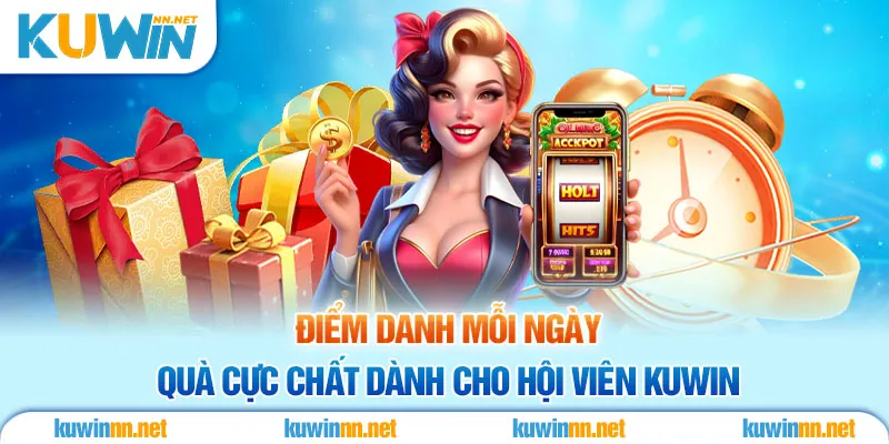 Điểm danh mỗi ngày - Quà cực chất dành cho hội viên Kuwin