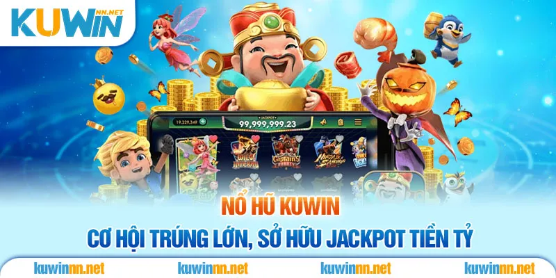 Nổ Hũ Kuwin - Cơ Hội Trúng Lớn, Sở Hữu Jackpot Tiền Tỷ