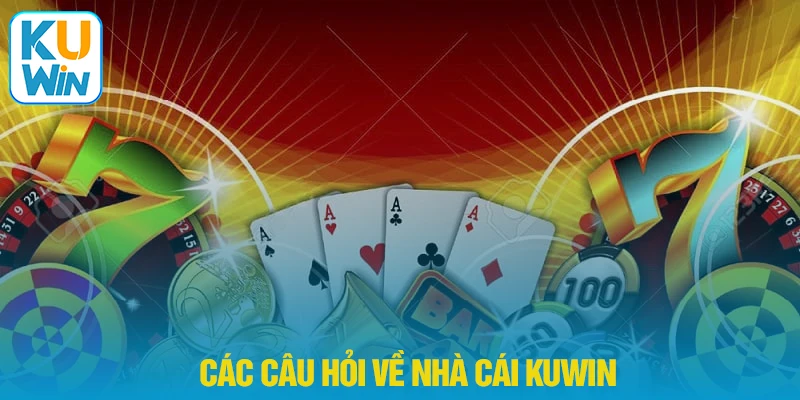 Các câu hỏi về nhà cái Kuwin