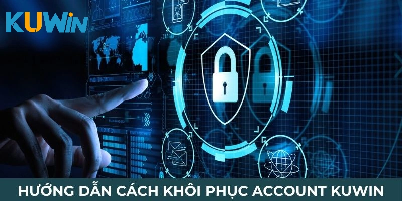 Hướng dẫn cách khôi phục account Kuwin