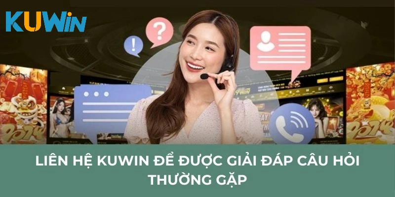 Liên hệ Kuwin để được giải đáp câu hỏi thường gặp