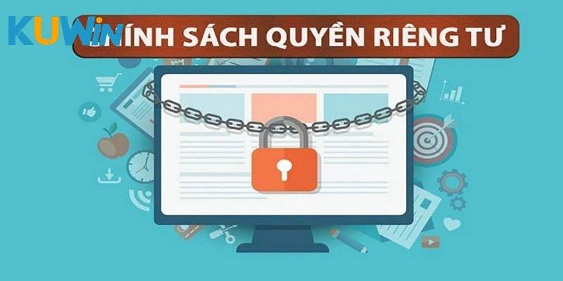 Lý do KUWIN lại ra các quy định về quyền riêng tư?