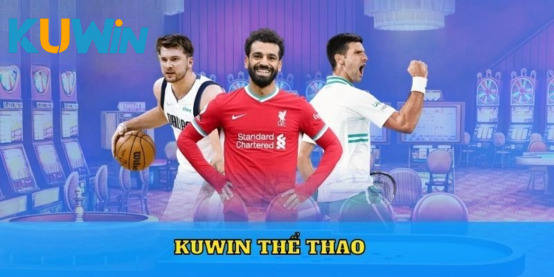 Thể thao Kuwin là sảnh cược đẳng cấp nhất thị trường hiện nay