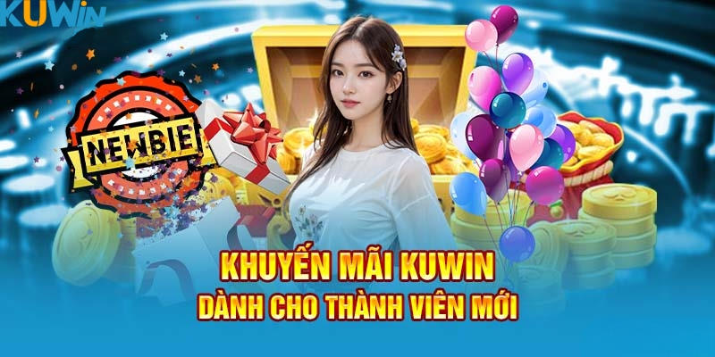 Gợi ý các sự kiện tri ân quà khủng dành riêng cho newbie tại Kuwin