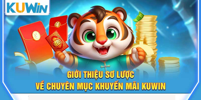 Khám phá mục ưu đãi tặng quà khủng mà Kuwin dành tặng hội viên